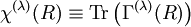 \chi^{(\lambda)} (R)\equiv \operatorname{Tr}\left(\Gamma^{(\lambda)}(R)\right)