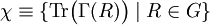 \chi \equiv \{\operatorname{Tr}\big(\Gamma(R)\big)\;|\; R \in G\}