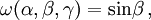 \omega(\alpha,\beta,\gamma) = \sin\! \beta \,,