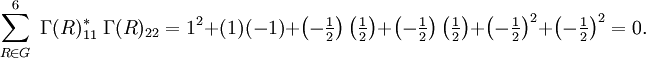  \sum_{R\in G}^{6} \; \Gamma(R)_{11}^*\;\Gamma(R)_{22} = 1^2+(1)(-1)+\left(-\tfrac{1}{2}\right)\left(\tfrac{1}{2}\right)
+\left(-\tfrac{1}{2}\right)\left(\tfrac{1}{2}\right)
 +\left(-\tfrac{1}{2}\right)^2 +\left(-\tfrac{1}{2}\right)^2
= 0 .