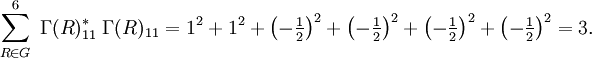  \sum_{R\in G}^{6} \; \Gamma(R)_{11}^*\;\Gamma(R)_{11} = 1^2+1^2+\left(-\tfrac{1}{2}\right)^2+\left(-\tfrac{1}{2}\right)^2 +\left(-\tfrac{1}{2}\right)^2 +\left(-\tfrac{1}{2}\right)^2
= 3 .