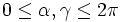 0 \le\alpha, \gamma \le 2\pi