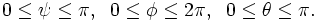 0\le \psi \le \pi, \;\; 0 \le\phi\le 2\pi,\;\; 0 \le \theta \le \pi.