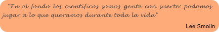 “En el fondo los científicos somos gente con suerte: podemos jugar a lo que queramos durante toda la vida”

Lee Smolin 